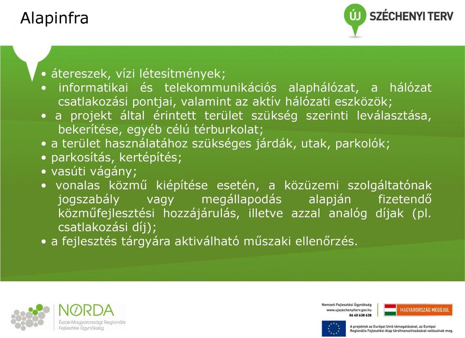 járdák, utak, parkolók; parkosítás, kertépítés; vasúti vágány; vonalas közmű kiépítése esetén, a közüzemi szolgáltatónak jogszabály vagy