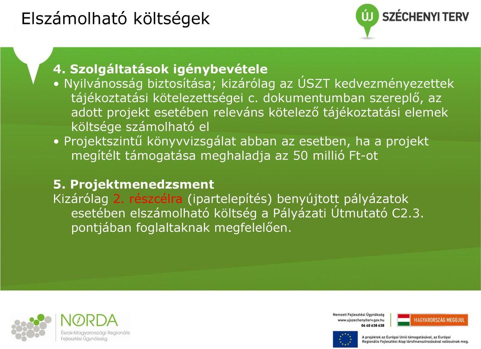 dokumentumban szereplő, az adott projekt esetében releváns kötelező tájékoztatási elemek költsége számolható el Projektszintű