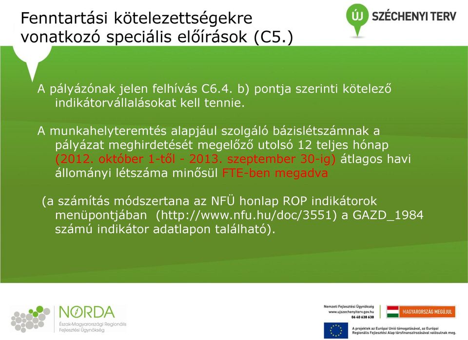 A munkahelyteremtés alapjául szolgáló bázislétszámnak a pályázat meghirdetését megelőző utolsó 12 teljes hónap (2012.