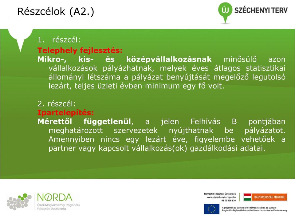 statisztikai állományi létszáma a pályázat benyújtását megelőző legutolsó lezárt, teljes üzleti évben minimum egy fő volt. 2.