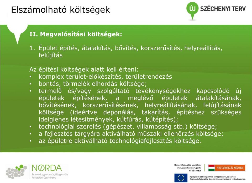 elhordás költsége; termelő és/vagy szolgáltató tevékenységekhez kapcsolódó új épületek építésének, a meglévő épületek átalakításának, bővítésének, korszerűsítésének,