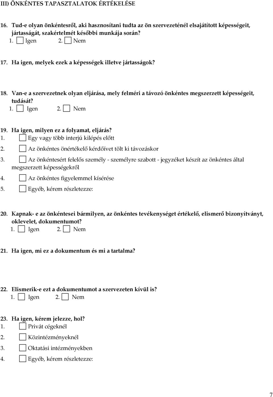 Ha igen, milyen ez a folyamat, eljárás? 1. Egy vagy több interjú kilépés előtt 2. Az önkéntes önértékelő kérdőívet tölt ki távozáskor 3.