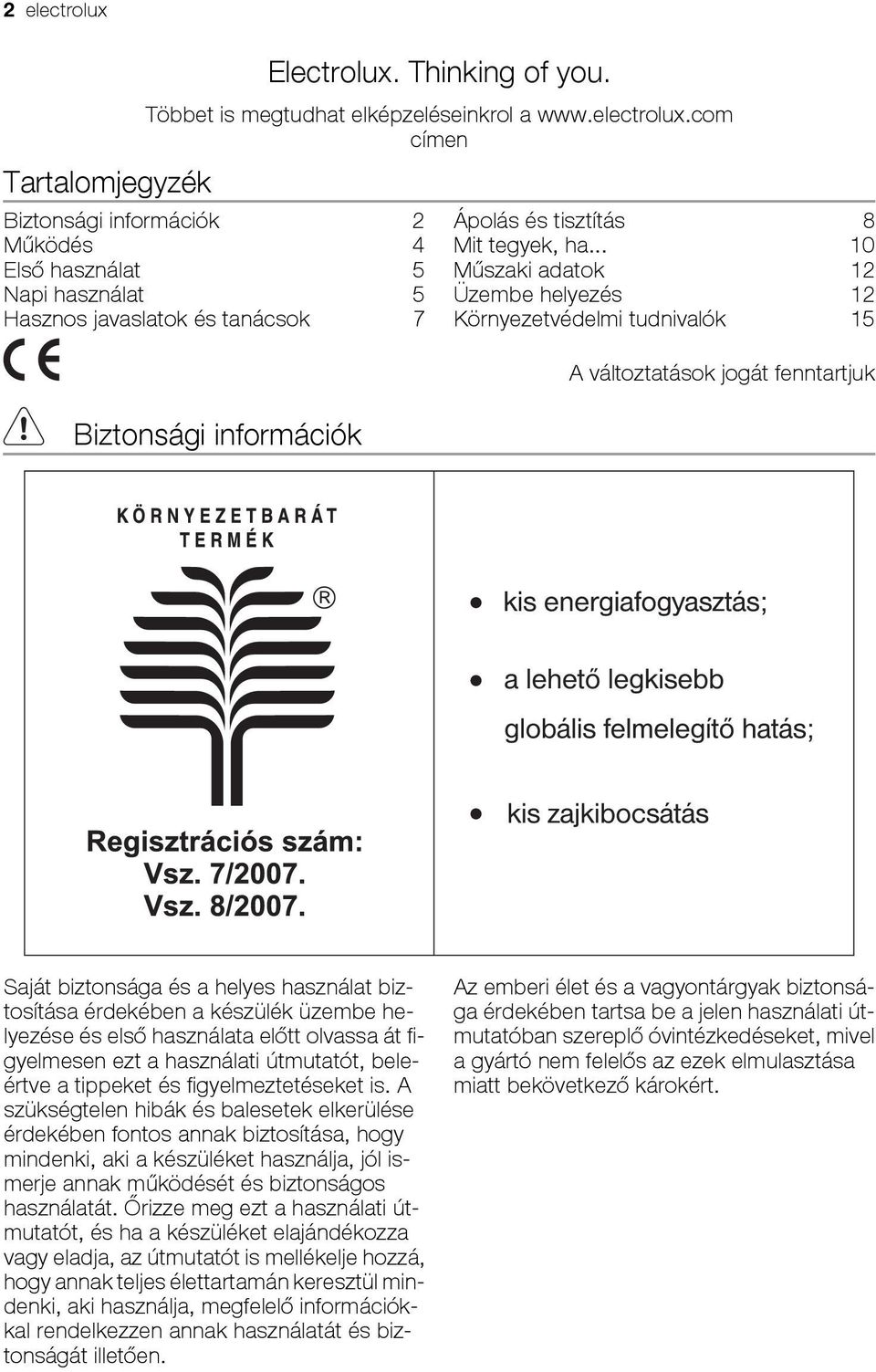 első használata előtt olvassa át figyelmesen ezt a használati útmutatót, beleértve a tippeket és figyelmeztetéseket is.