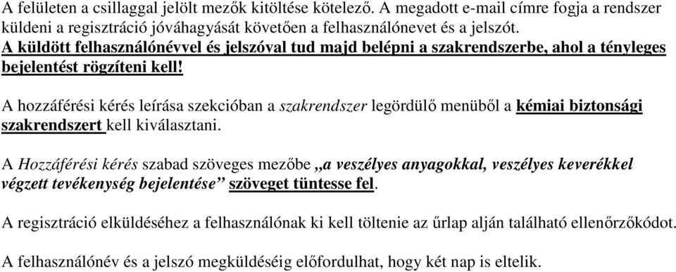 A hozzáférési kérés leírása szekcióban a szakrendszer legördülı menübıl a kémiai biztonsági szakrendszert kell kiválasztani.