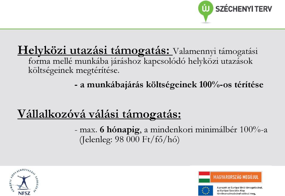 - a munkábajárás költségeinek 100%-os térítése Vállalkozóvá válási