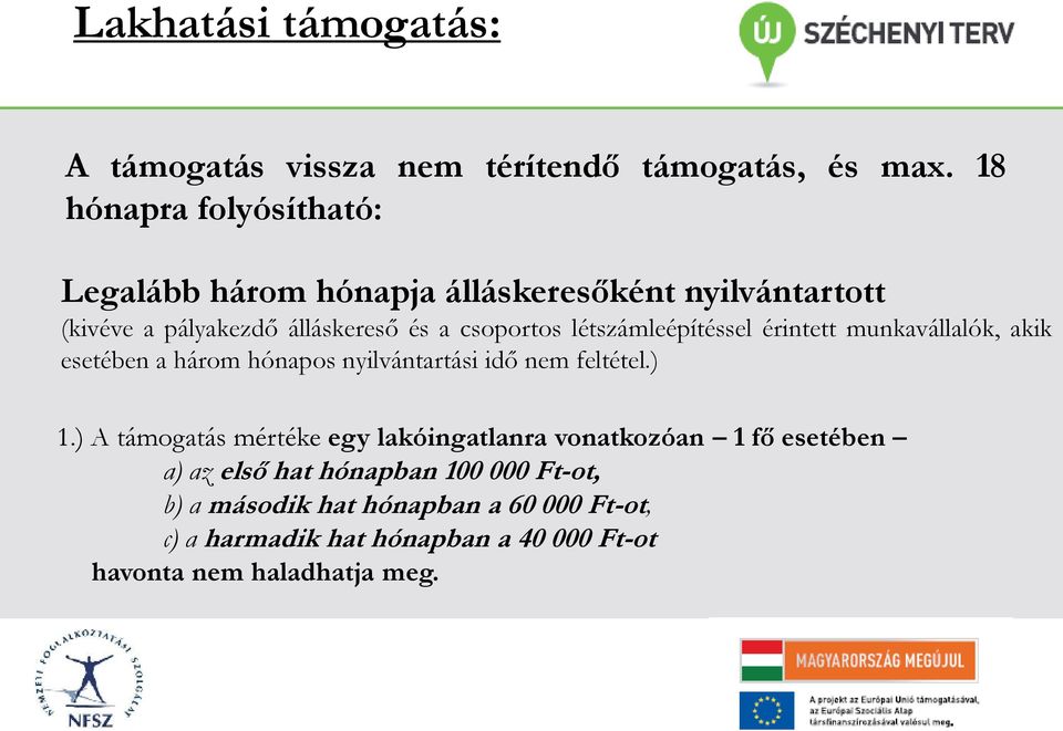 létszámleépítéssel érintett munkavállalók, akik esetében a három hónapos nyilvántartási idő nem feltétel.) 1.