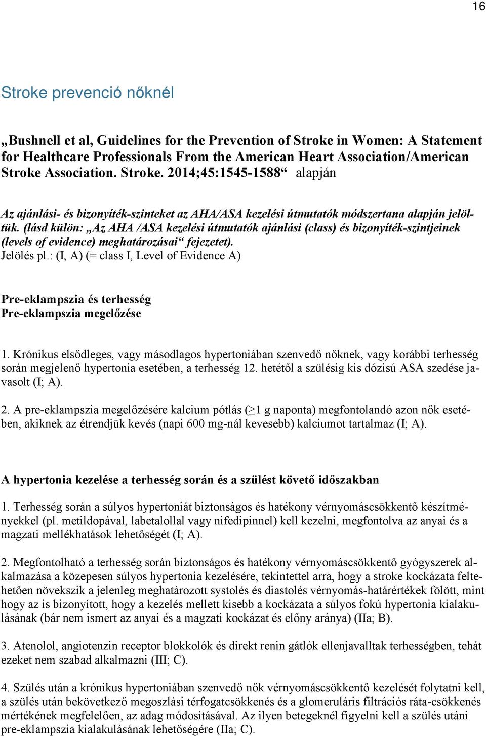 (lásd külön: Az AHA /ASA kezelési útmutatók ajánlási (class) és bizonyíték-szintjeinek (levels of evidence) meghatározásai fejezetet). Jelölés pl.