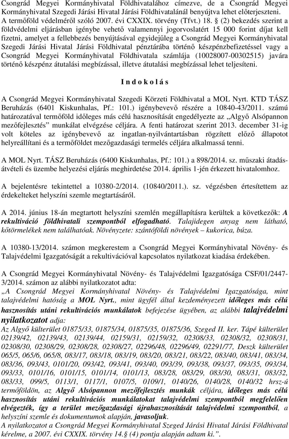 (2) bekezdés szerint a földvédelmi eljárásban igénybe vehető valamennyi jogorvoslatért 15 000 forint díjat kell fizetni, amelyet a fellebbezés benyújtásával egyidejűleg a Csongrád Megyei