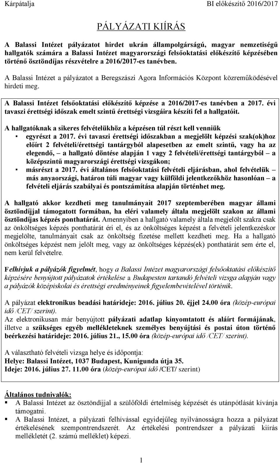 A Balassi Intézet felsőoktatási előkészítő képzése a 2016/2017-es tanévben a 2017. évi tavaszi érettségi időszak emelt szintű érettségi vizsgáira készíti fel a hallgatóit.