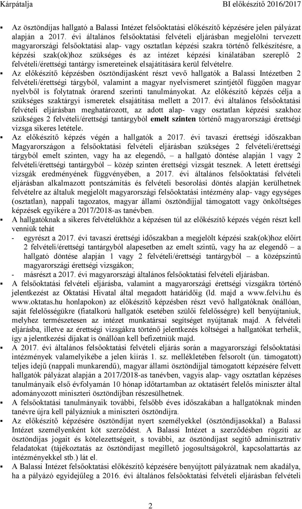 intézet képzési kínálatában szereplő 2 felvételi/érettségi tantárgy ismereteinek elsajátítására kerül felvételre.