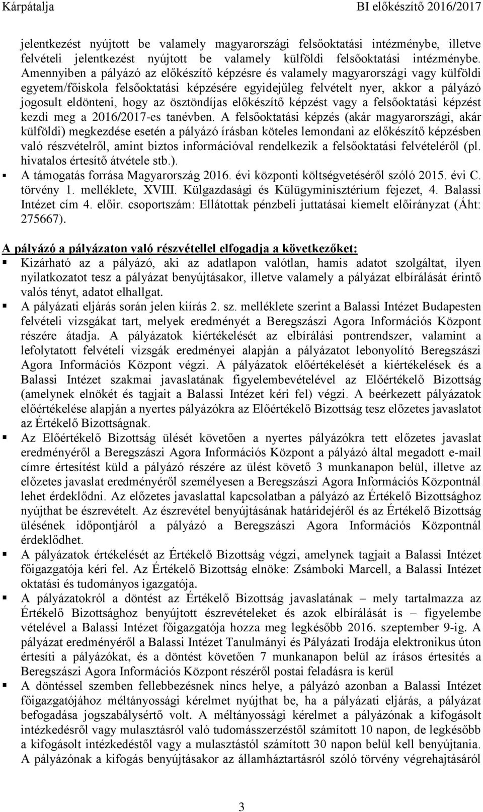 ösztöndíjas előkészítő képzést vagy a felsőoktatási képzést kezdi meg a 2016/2017-es tanévben.