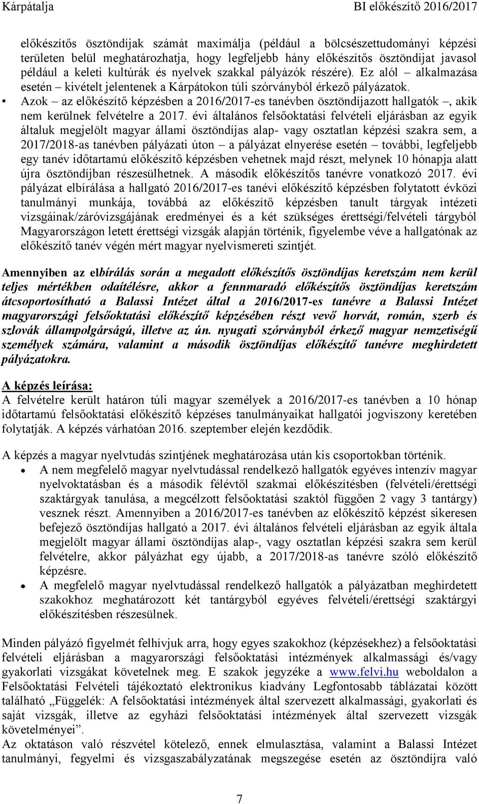 Azok az előkészítő képzésben a 2016/2017-es tanévben ösztöndíjazott hallgatók, akik nem kerülnek felvételre a 2017.