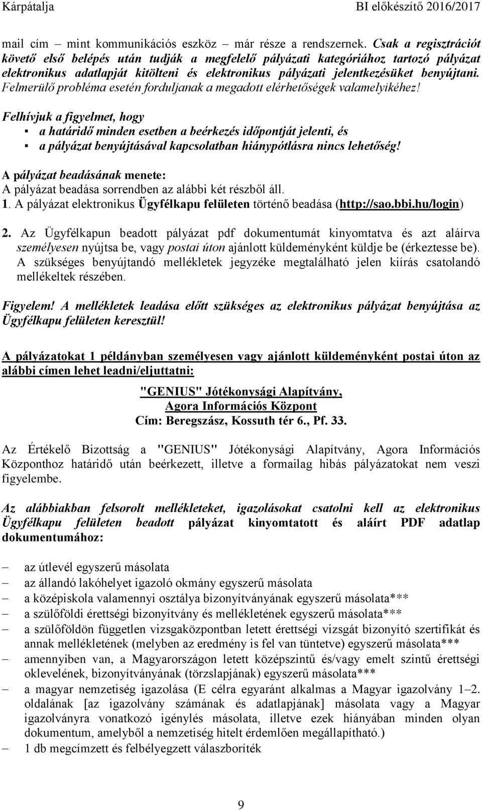 Felmerülő probléma esetén forduljanak a megadott elérhetőségek valamelyikéhez!