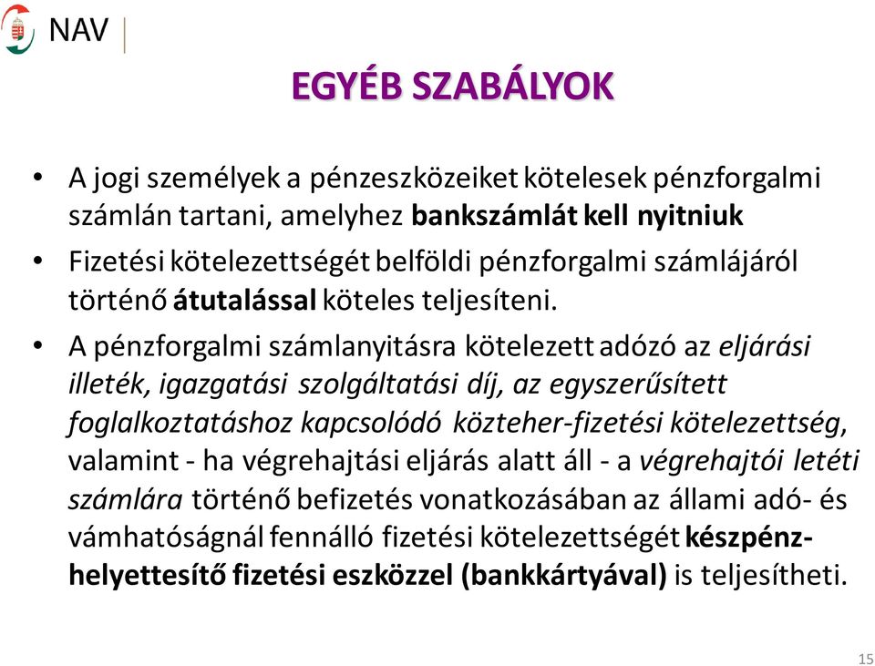 A pénzforgalmi számlanyitásra kötelezett adózó az eljárási illeték, igazgatási szolgáltatási díj, az egyszerűsített foglalkoztatáshoz kapcsolódó közteher-fizetési