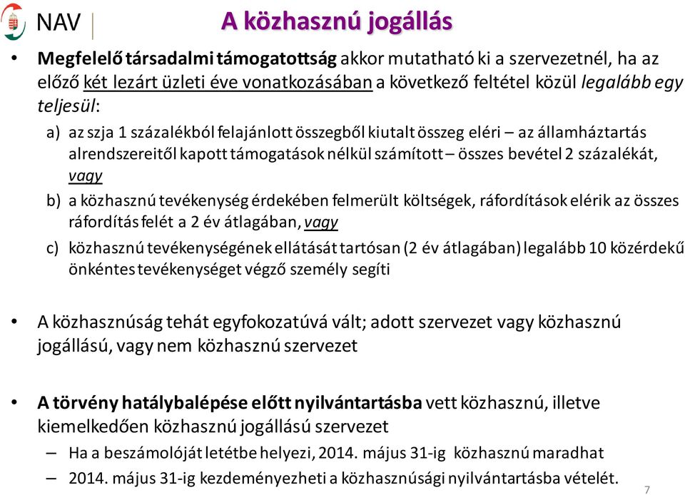 érdekében felmerült költségek, ráfordítások elérik az összes ráfordítás felét a 2 év átlagában, vagy c) közhasznú tevékenységének ellátását tartósan (2 év átlagában) legalább 10 közérdekű önkéntes