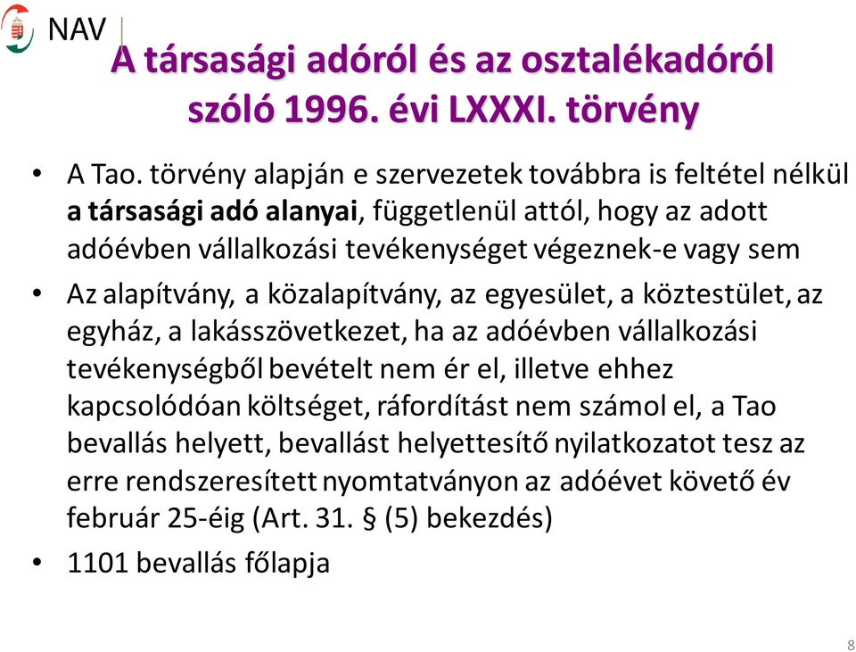 vagy sem Az alapítvány, a közalapítvány, az egyesület, a köztestület, az egyház, a lakásszövetkezet, ha az adóévben vállalkozási tevékenységből bevételt nem ér el,