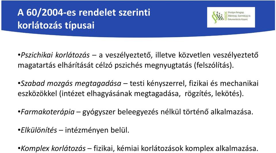 Szabad mozgás megtagadása testi kényszerrel, fizikai és mechanikai eszközökkel(intézet elhagyásának megtagadása,