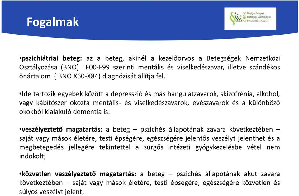 Ide tartozik egyebek között a depresszió és más hangulatzavarok, skizofrénia, alkohol, vagy kábítószer okozta mentális- és viselkedészavarok, evészavarok és a különböző okokból kialakuló dementia is.