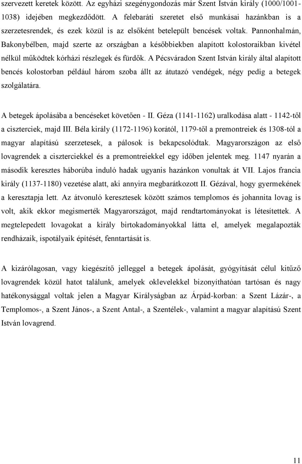 Pannonhalmán, Bakonybélben, majd szerte az országban a későbbiekben alapított kolostoraikban kivétel nélkül működtek kórházi részlegek és fürdők.