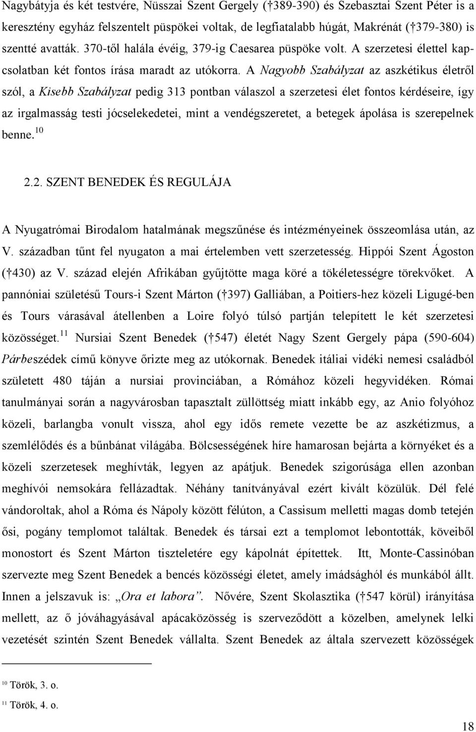 A Nagyobb Szabályzat az aszkétikus életről szól, a Kisebb Szabályzat pedig 313 pontban válaszol a szerzetesi élet fontos kérdéseire, így az irgalmasság testi jócselekedetei, mint a vendégszeretet, a