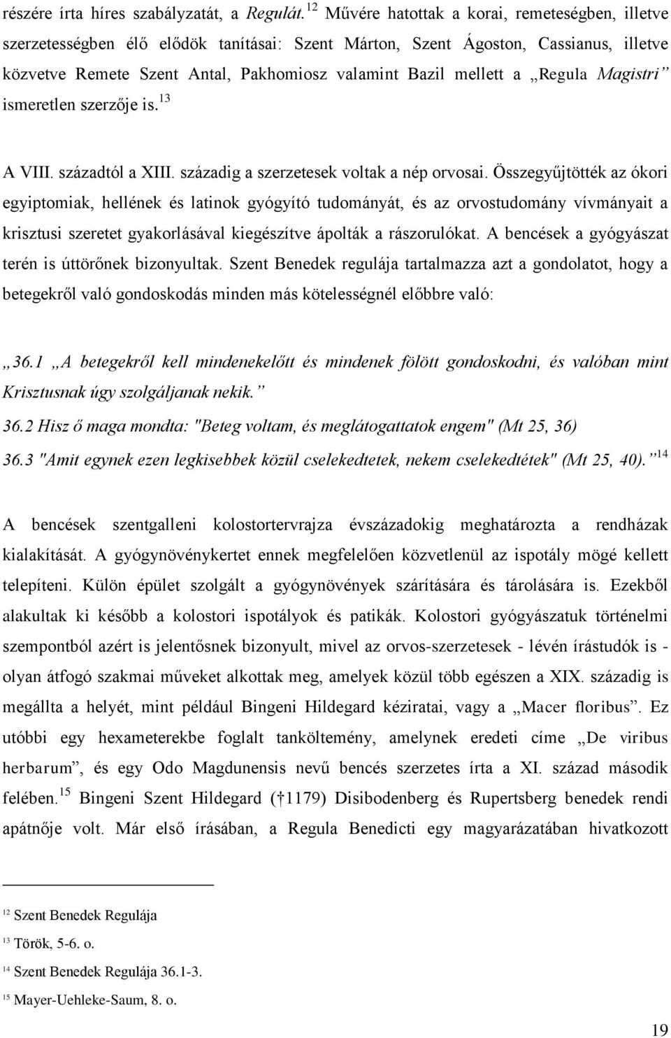 a Regula Magistri ismeretlen szerzője is. 13 A VIII. századtól a XIII. századig a szerzetesek voltak a nép orvosai.