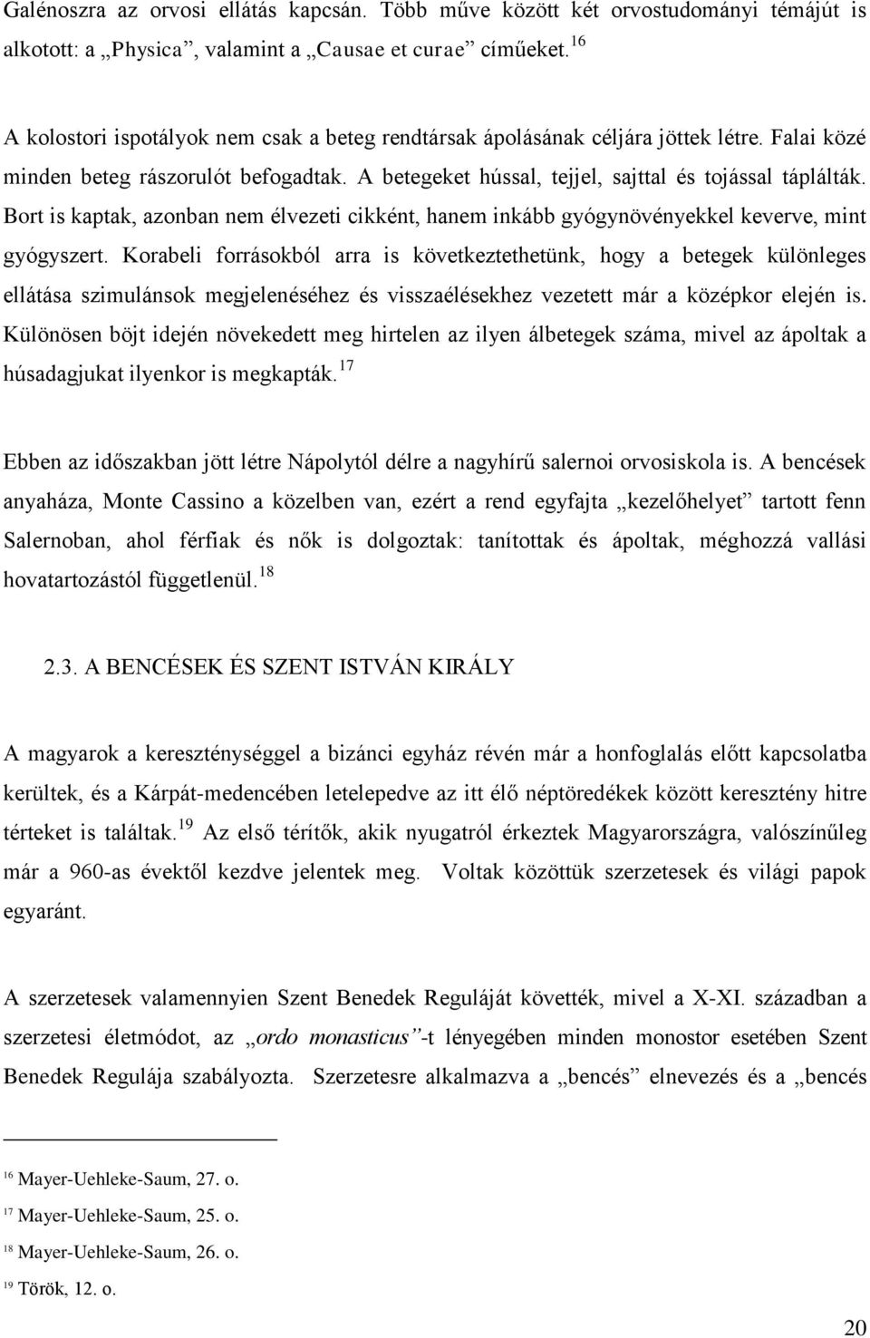 Bort is kaptak, azonban nem élvezeti cikként, hanem inkább gyógynövényekkel keverve, mint gyógyszert.