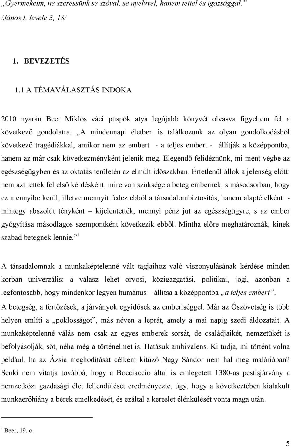 tragédiákkal, amikor nem az embert - a teljes embert - állítják a középpontba, hanem az már csak következményként jelenik meg.