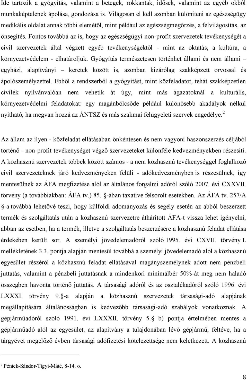 Fontos továbbá az is, hogy az egészségügyi non-profit szervezetek tevékenységét a civil szervezetek által végzett egyéb tevékenységektől - mint az oktatás, a kultúra, a környezetvédelem -