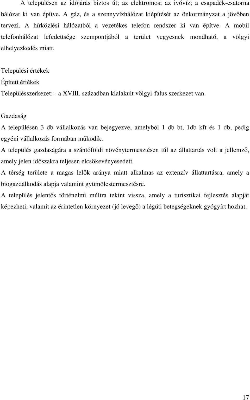 Települési értékek Épített értékek Településszerkezet: - a XVIII. században kialakult völgyi-falus szerkezet van.