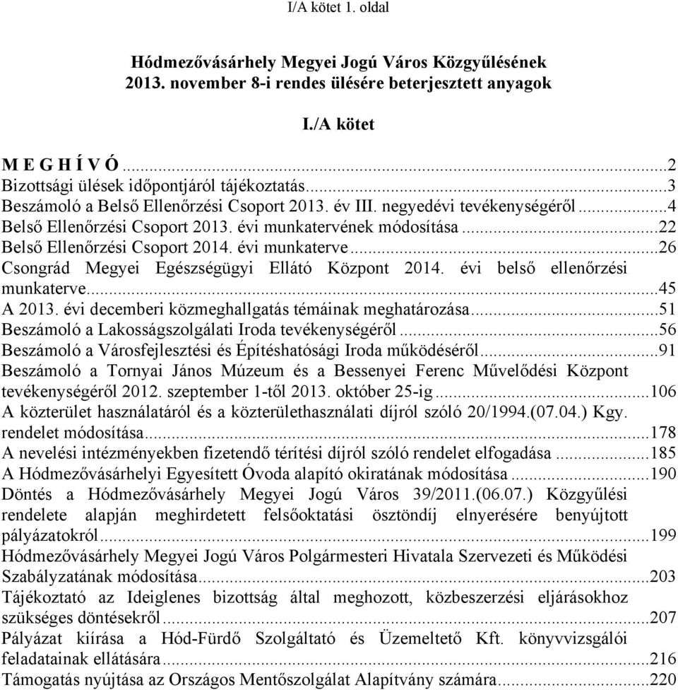 ..26 Csongrád Megyei Egészségügyi Ellátó Központ 2014. évi belső ellenőrzési munkaterve...45 A 2013. évi decemberi közmeghallgatás témáinak meghatározása.