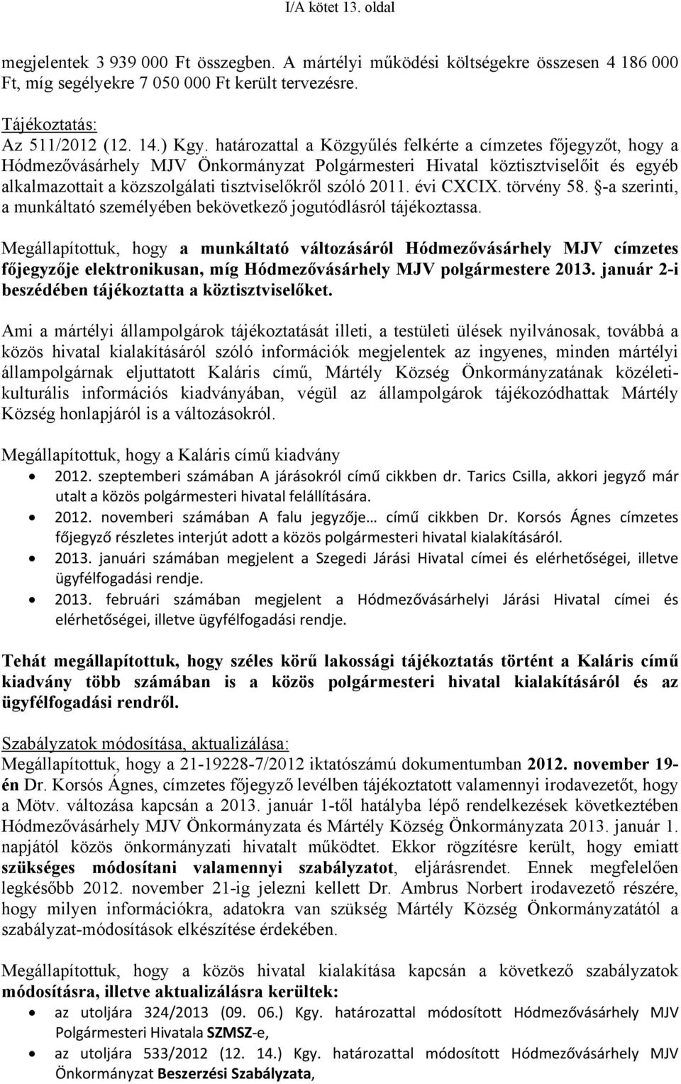 2011. évi CXCIX. törvény 58. -a szerinti, a munkáltató személyében bekövetkező jogutódlásról tájékoztassa.