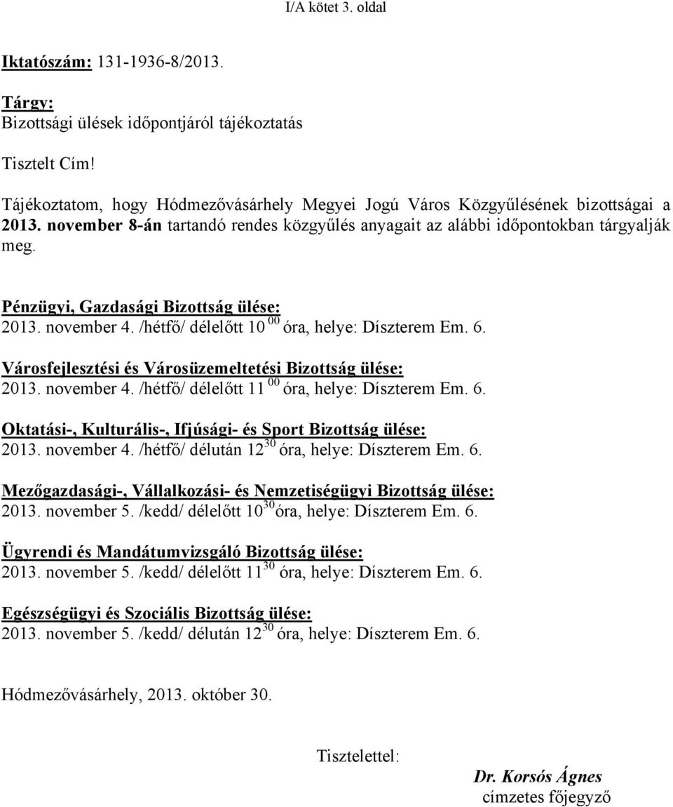 Városfejlesztési és Városüzemeltetési Bizottság ülése: 2013. november 4. /hétfő/ délelőtt 11 00 óra, helye: Díszterem Em. 6. Oktatási-, Kulturális-, Ifjúsági- és Sport Bizottság ülése: 2013.