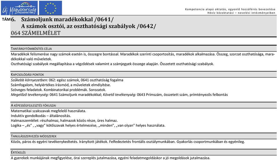 bontással. Maradékok szerinti csoportosítás, maradékok alkalmazása. Összeg, szorzat oszthatósága, maradékokkal való műveletek.