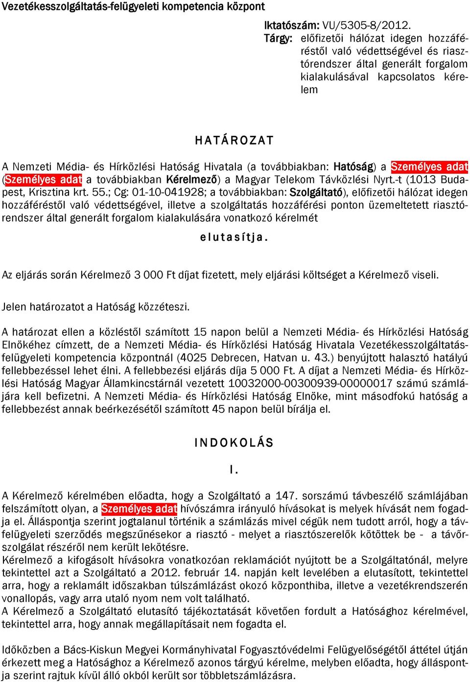 Hivatala (a továbbiakban: Hatóság) a Személyes adat (Személyes adat a továbbiakban Kérelmező) a Magyar Telekom Távközlési Nyrt.-t (1013 Budapest, Krisztina krt. 55.
