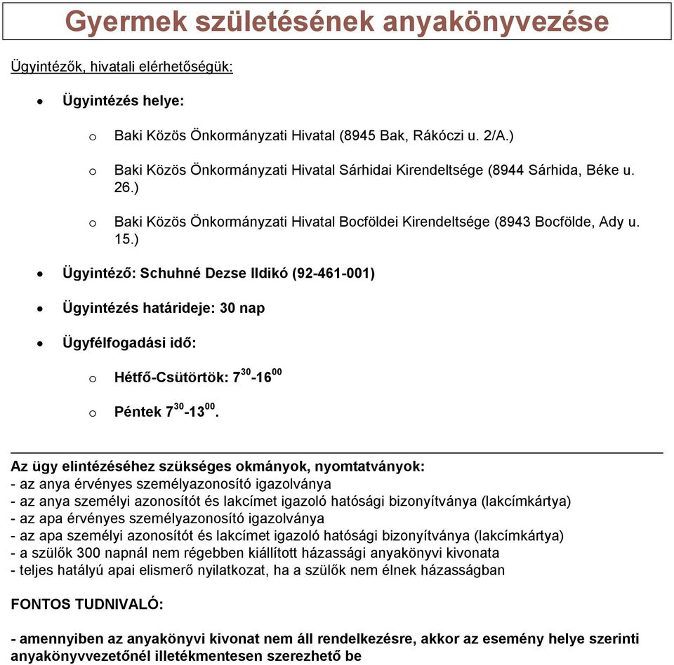 ) Ügyintéző: Schuhné Dezse Ildikó (92-461-001) Ügyintézés határideje: 30 nap Ügyfélfogadási idő: o Hétfő-Csütörtök: 7 30-16 00 o Péntek 7 30-13 00.