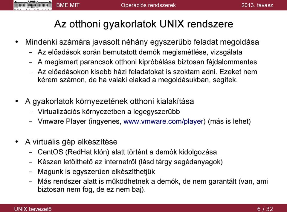 A gyakorlatok környezetének otthoni kialakítása Virtualizációs környezetben a legegyszerűbb Vmware Player (ingyenes, www.vmware.