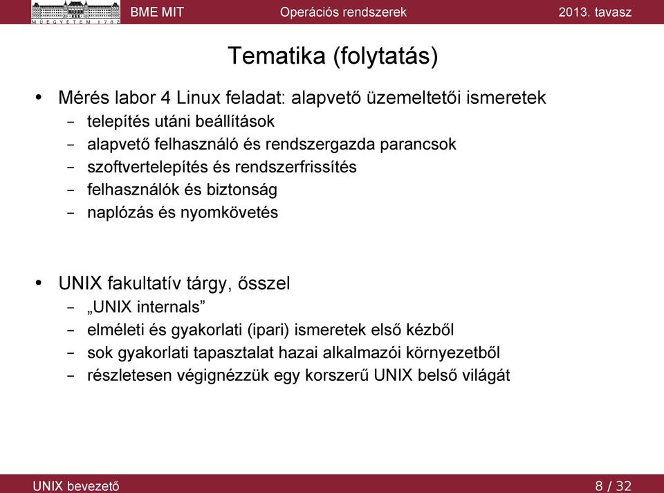 naplózás és nyomkövetés UNIX fakultatív tárgy, ősszel UNIX internals elméleti és gyakorlati (ipari) ismeretek első