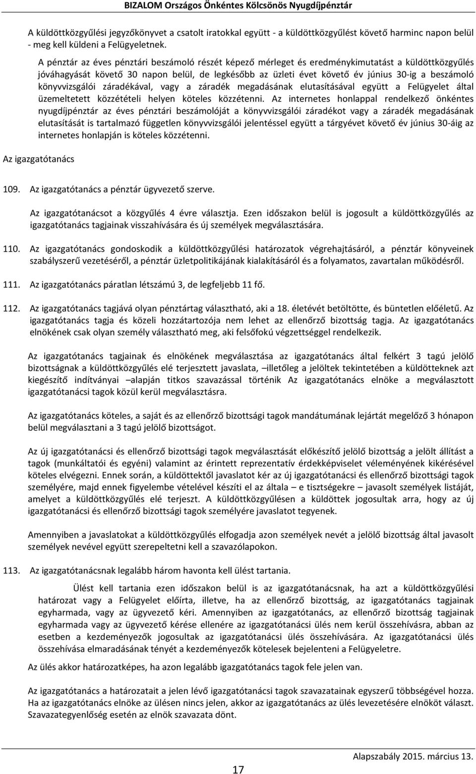 könyvvizsgálói záradékával, vagy a záradék megadásának elutasításával együtt a Felügyelet által üzemeltetett közzétételi helyen köteles közzétenni.