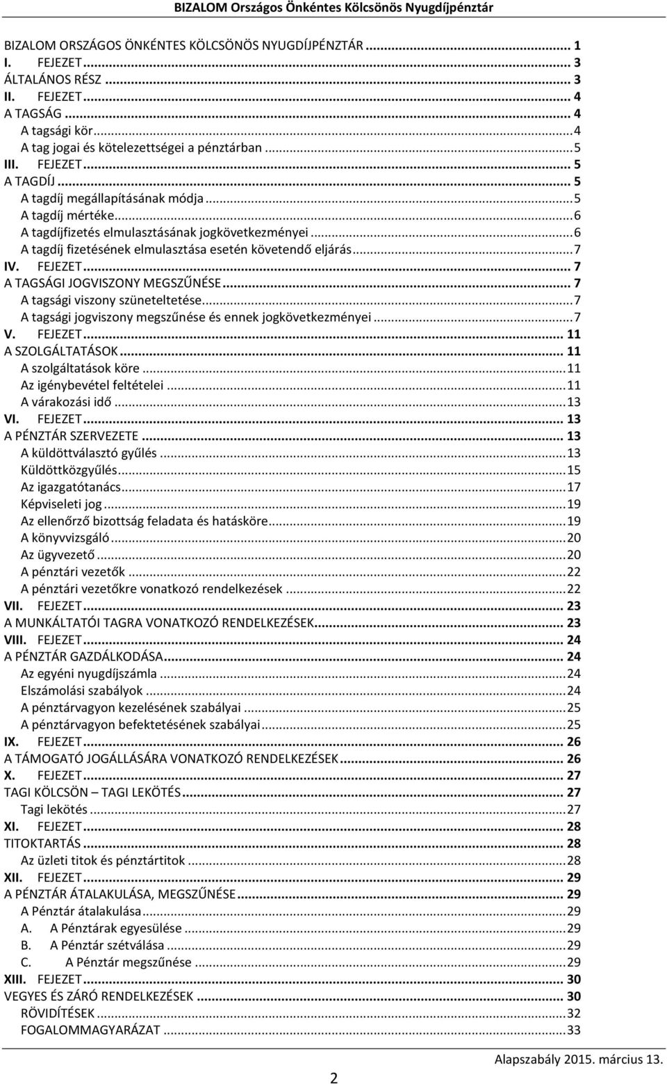 .. 7 IV. FEJEZET... 7 A TAGSÁGI JOGVISZONY MEGSZŰNÉSE... 7 A tagsági viszony szüneteltetése... 7 A tagsági jogviszony megszűnése és ennek jogkövetkezményei... 7 V. FEJEZET... 11 A SZOLGÁLTATÁSOK.