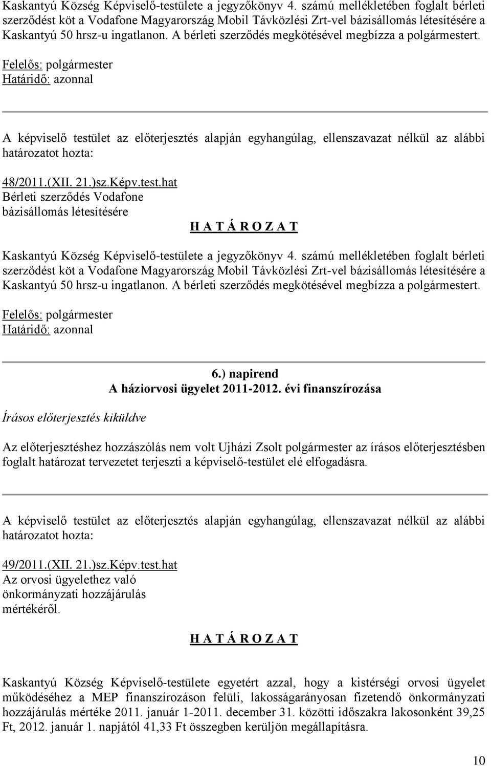 A bérleti szerződés megkötésével megbízza a polgármestert.