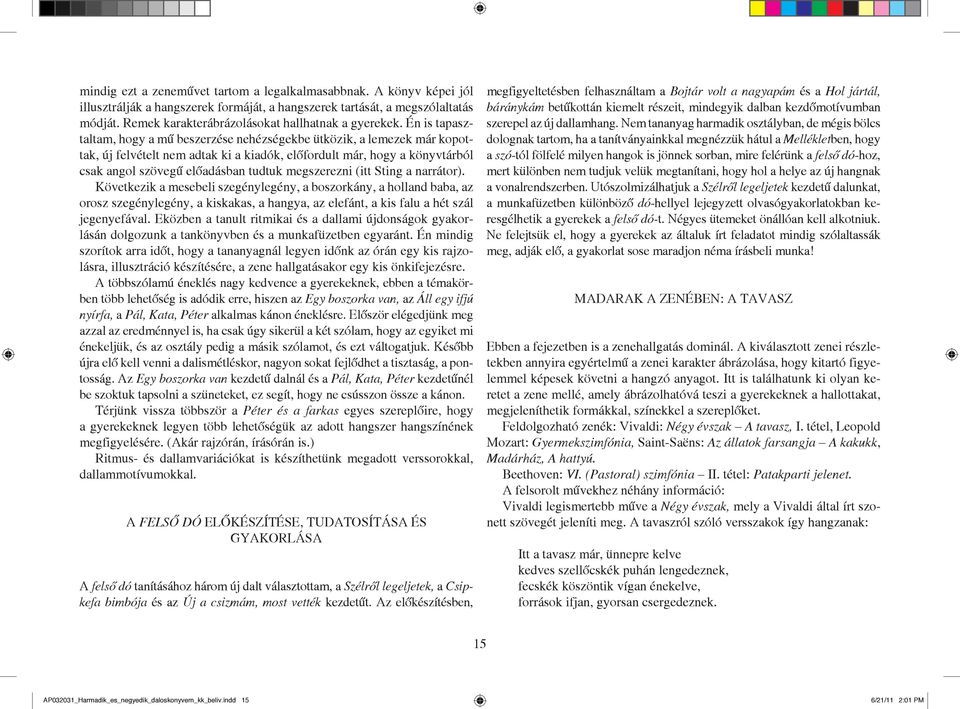 Én is tapasztaltam, hogy a mű beszerzése nehézségekbe ütközik, a lemezek már kopottak, új felvételt nem adtak ki a kiadók, előfordult már, hogy a könyvtárból csak angol szövegű előadásban tudtuk