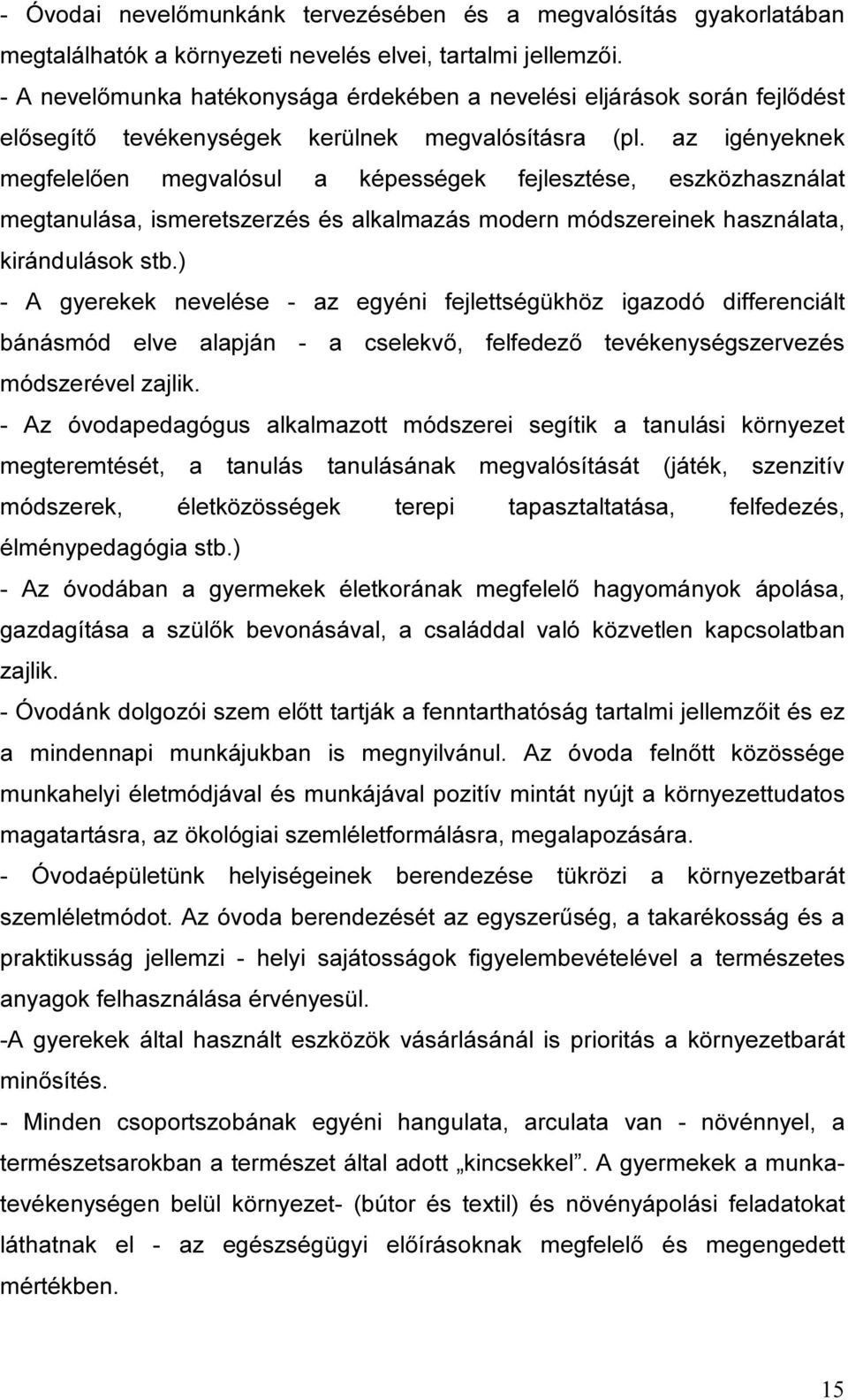 az igényeknek megfelelően megvalósul a képességek fejlesztése, eszközhasználat megtanulása, ismeretszerzés és alkalmazás modern módszereinek használata, kirándulások stb.