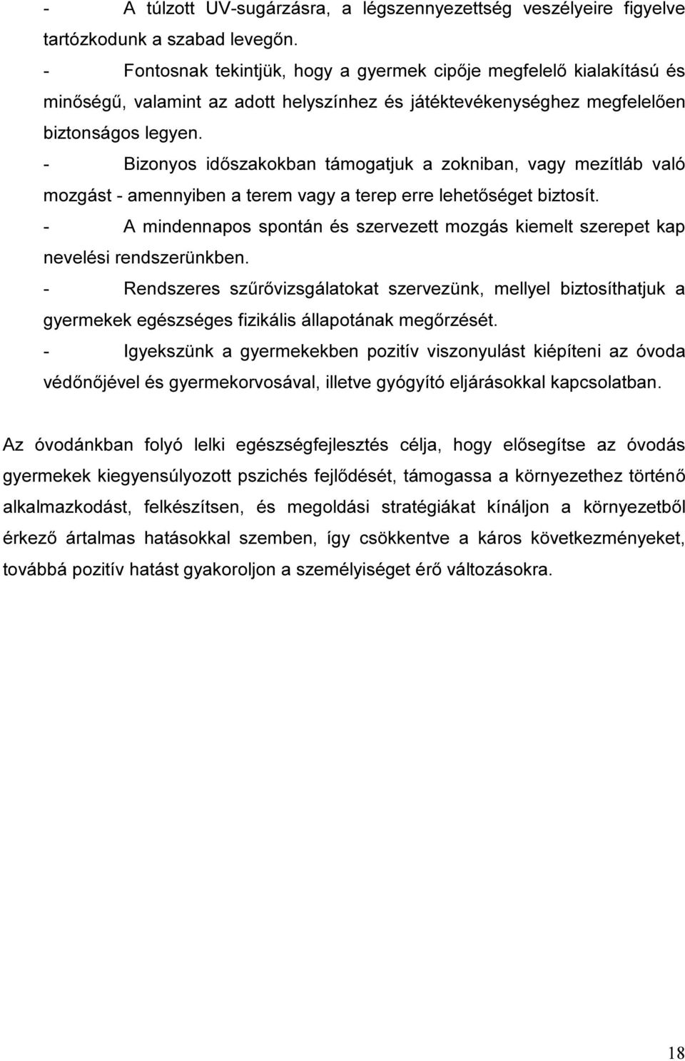 - Bizonyos időszakokban támogatjuk a zokniban, vagy mezítláb való mozgást - amennyiben a terem vagy a terep erre lehetőséget biztosít.