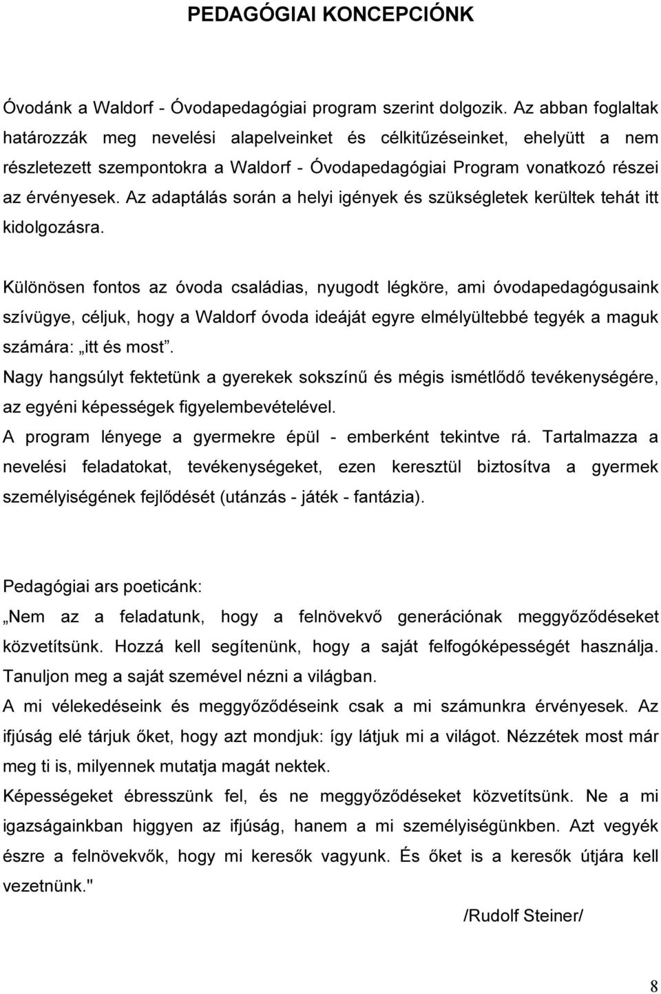 Az adaptálás során a helyi igények és szükségletek kerültek tehát itt kidolgozásra.