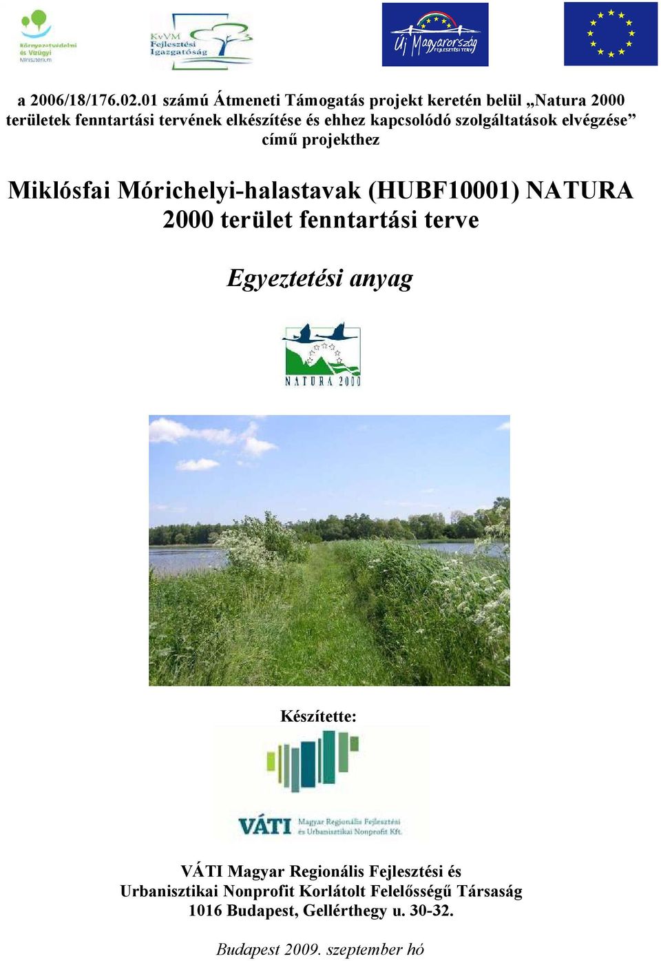 kapcsolódó szolgáltatások elvégzése című projekthez Miklósfai Mórichelyi-halastavak (HUBF10001) NATURA 2000
