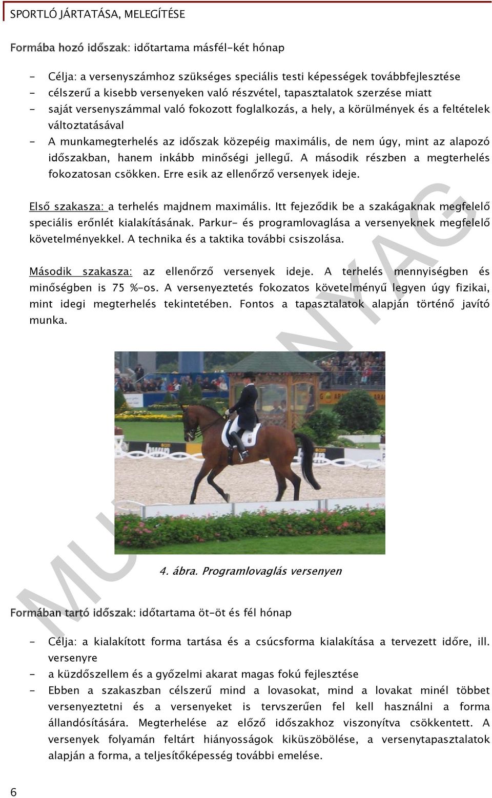 időszakban, hanem inkább minőségi jellegű. A második részben a megterhelés fokozatosan csökken. Erre esik az ellenőrző versenyek ideje. Első szakasza: a terhelés majdnem maximális.