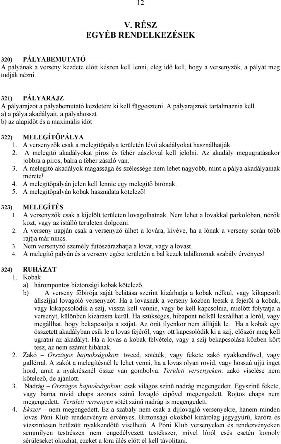 A pályarajznak tartalmaznia kell a) a pálya akadályait, a pályahosszt b) az alapidőt és a maximális időt 322) MELEGÍTŐPÁLYA 1.