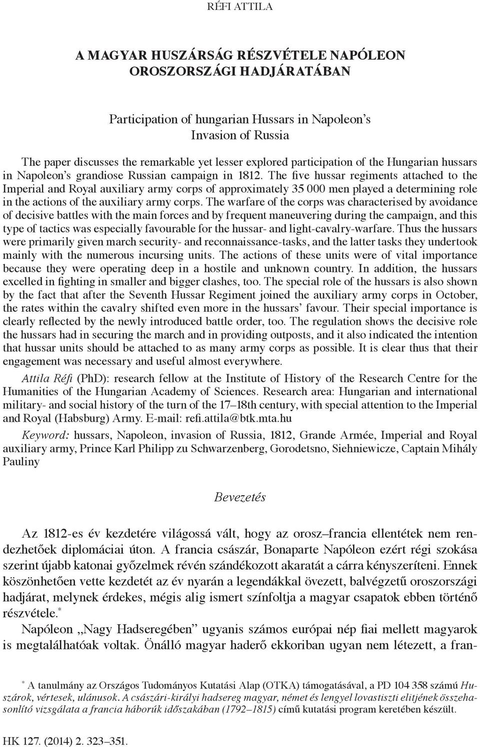The five hussar regiments attached to the Imperial and Royal auxiliary army corps of approximately 35 000 men played a determining role in the actions of the auxiliary army corps.