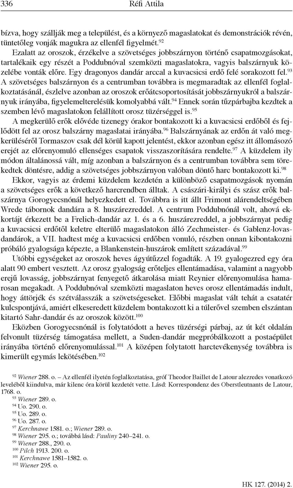 Egy dragonyos dandár arccal a kuvacsicsi erdő felé sorakozott fel.