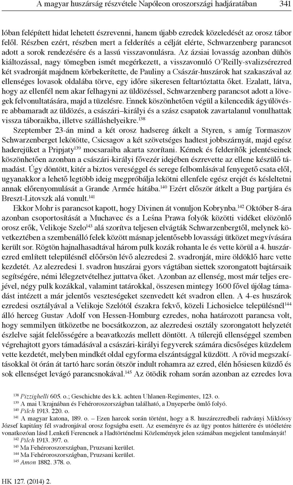 Az ázsiai lovasság azonban dühös kiáltozással, nagy tömegben ismét megérkezett, a visszavonuló OʼReilly-svalizsérezred két svadronját majdnem körbekerítette, de Pauliny a Császár-huszárok hat